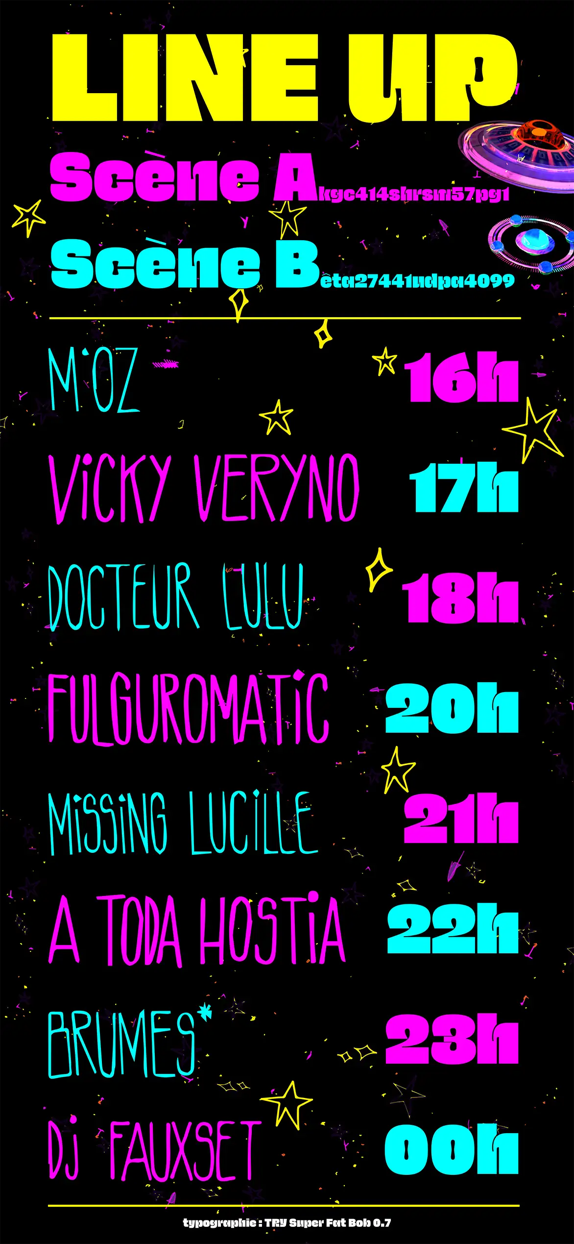 En alternance entre scène A puis B: M’OZ à 16h, Vicky Veryno à 17h, Docteur Lulu à 18h, Fulguromatic à 20h, Missing Lucille à 21h, A Toda Hostia à 22h, Brumes* à 23h, Dj Fauxset à minuit